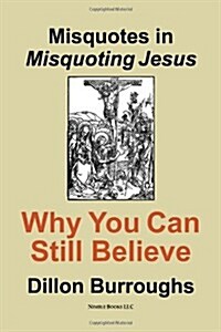 Misquotes in Misquoting Jesus: Why You Can Still Believe (Paperback)