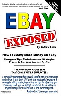 Ebay Exposed - How to Really Make Money Selling on Ebay (Paperback, 1st)