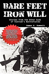 Bare Feet, Iron Will Stories from the Other Side of Vietnams Battlefields (Paperback)