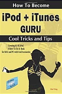 How to Become Ipod + Itunes Guru, Cool Tricks And Tips (Paperback)