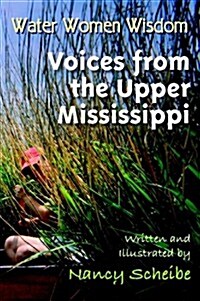 Water Women Wisdom - Voices from the Upper Mississippi (Perfect Paperback, 1st)