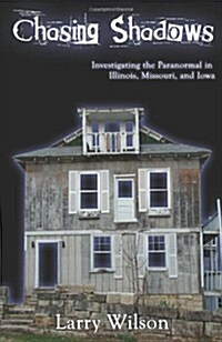 Chasing Shadows: Investigating the Paranormal in Illinois, Missouri, and Iowa (Paperback)