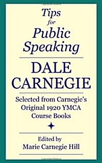 Tips for Public Speaking: Selected from Carnegies Original 1920 YMCA Course Books (Paperback, Updated)
