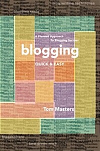 Blogging Quick & Easy: A Planned Approach to Blogging Success (Paperback)