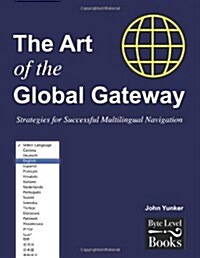 The Art of the Global Gateway: Strategies for Successful Multilingual Navigation (Paperback)