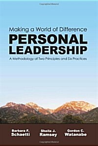 Making a World of Difference. Personal Leadership: A Methodology of Two Principles and Six Practices (Paperback)