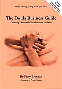 The Doula Business Guide: Creating a Successful Motherbaby Business (Paperback)