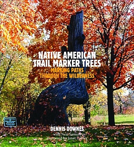 Native American Trail Marker Trees: Marking Paths Through The Wilderness (Hardcover, 1st)