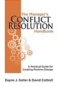 The Managers Conflict Resolution Handbook: A Practical Guide for Creating Positive Change (Mass Market Paperback)