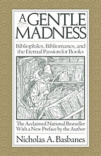 A Gentle Madness: Bibliophiles, Bibliomanes, and the Eternal Passion for Books (Paperback, Revised with a)