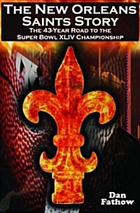 The New Orleans Saints Story: The 43-Year Road to the 2009 Super Bowl Championship (Paperback)