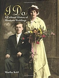 I Do: A Cultural History of Montana Weddings (Hardcover)