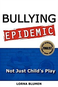 Bullying Epidemic: Not Just Childs Play (Paperback)