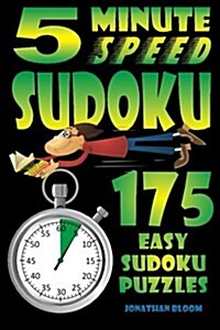 5 Minute Speed Sudoku - 175 Easy Sudoku Puzzles: 175 Quick and easy sudoku puzzles that the novice sudoku enthusiast can complete in around 5 minutes (Paperback)