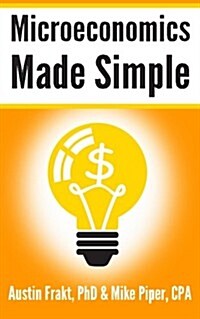 Microeconomics Made Simple: Basic Microeconomic Principles Explained in 100 Pages or Less (Paperback)