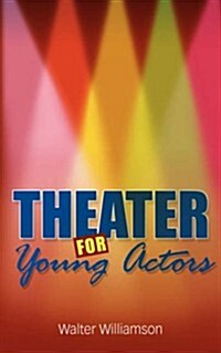 Theater for Young Actors: The Definitive Teen Guide (Paperback)