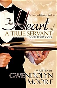 An Ushers and Greeters Guide to: The Heart of a True Servant (Paperback)