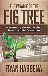 The Parable of the Fig Tree: Discerning the Signs That Herald Christs Return (Paperback)