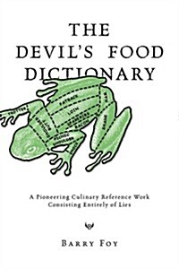 The Devils Food Dictionary: A Pioneering Culinary Reference Work Consisting Entirely of Lies (Paperback)