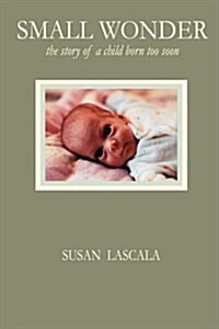 Small Wonder - The Story of a Child Born Too Soon (Paperback)