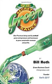 The Secret Green Sauce: Best practices used by actual companies successfully growing green revenues including how-to case studies on pricing (Paperback)