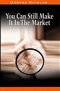 You Can Still Make It in the Market by Nicolas Darvas (the Author of How I Made $2,000,000 in the Stock Market) (Paperback)