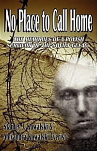 No Place to Call Home, the Memories of a Polish Survivor of the Soviet Gulag (Paperback)