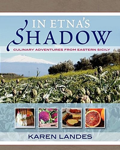 In Etnas Shadow: Culinary Adventures from Eastern Sicily (Paperback)