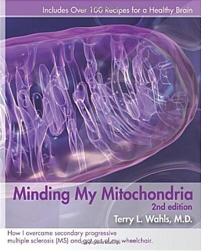 Minding My Mitochondria: How I Overcame Secondary Progressive Multiple Sclerosis (MS) and Got Out of My Wheelchair (Paperback, 2)