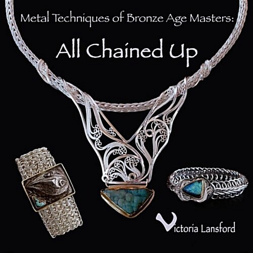 Metal Techniques of Bronze Age Masters: All Chained Up (Paperback)