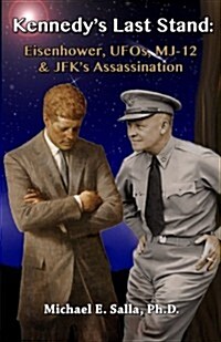 Kennedys Last Stand: Eisenhower, UFOs, Mj-12 & JFKs Assassination (Paperback)