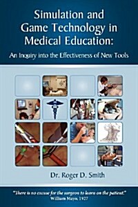 Simulation and Game Technology in Medical Education: An Inquiry Into the Effectiveness of New Tools (Paperback)