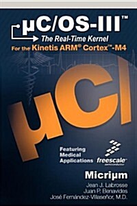 Uc/OS-III: The Real-Time Kernel and the Freescale Kinetis Arm Cortex-M4 (Hardcover)