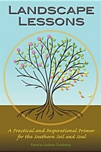 Landscape Lessons: A Practical and Inspirational Primer for the Southern Soil and Soul (Paperback)