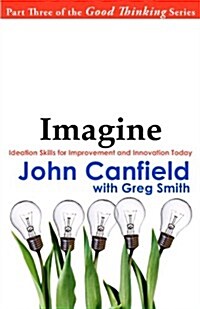Imagine: Ideation Skills for Improvement and Innovation Today (Paperback)