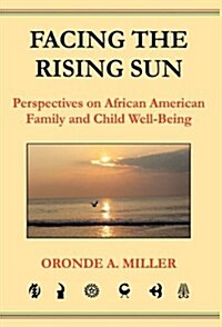 Facing the Rising Sun: Perspectives on African American Family and Child Well-Being (Hardcover)