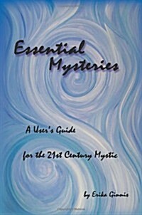 Essential Mysteries: A Users Guide for the 21st Century Mystic (Paperback)