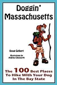 Doggin Massachusetts: The 100 Best Places to Hike with Your Dog in the Bay State (Paperback)