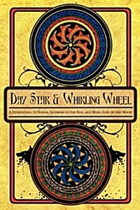 Day Star and Whirling Wheel: Honoring the Sun and Moon in the Northern Tradition (Paperback)