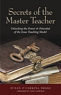Secrets of the Master Teacher: Unlocking the Power and Potential of the Jesus Teaching Model (Paperback)