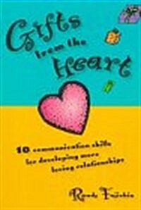 Gifts from the Heart: 10 Communication Skills for Developing More Loving Relationships (Paperback)