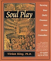 Soul Play: Turning Your Daily Dramas Into Divine Comedies (Paperback)