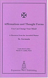 Affirmations and Thought Forms: You Can Change Your Mind! (b) (Paperback)