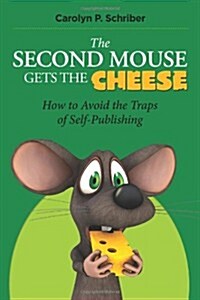 The Second Mouse Gets the Cheese: How to Avoid the Traps of Self-Publishing (Paperback)