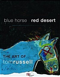 Blue Horse, Red Desert: The Art of Tom Russell (Hardcover, 1st)