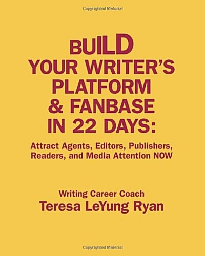 Build Your Writers Platform & Fanbase in 22 Days: Attract Agents, Editors, Publishers, Readers, and Media Attention Now (Paperback)