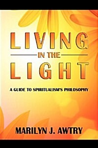 Living in the Light: A Guide to Spiritualisms Philosophy (Paperback)