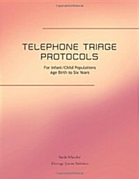 Telephone Triage Protocols for Infant/Child Populations: Age Birth to Six Years (Paperback, 1st)