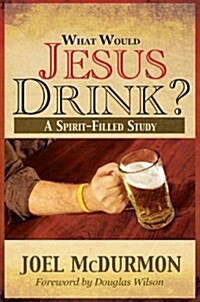 What Would Jesus Drink? (Hardcover, 1st)
