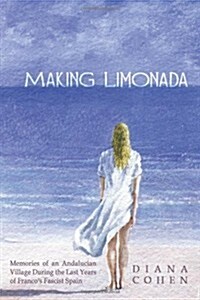 Making Limonada: Memories of an Andalucian Village During the Last Years of Francos Fascist Spain (Paperback)